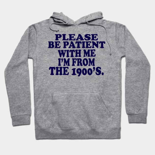 please be patient with me im from the 1900s Hoodie by UrbanCharm